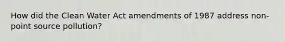 How did the Clean Water Act amendments of 1987 address non-point source pollution?