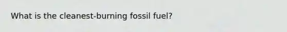 What is the cleanest-burning fossil fuel?