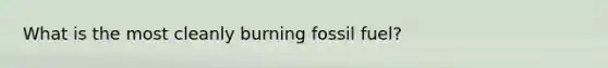 What is the most cleanly burning fossil fuel?