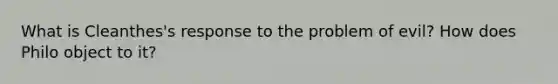 What is Cleanthes's response to the problem of evil? How does Philo object to it?