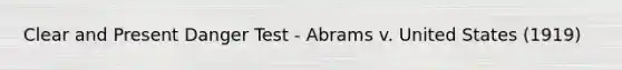 Clear and Present Danger Test - Abrams v. United States (1919)