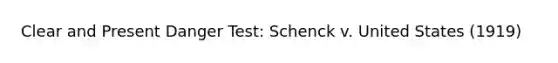 Clear and Present Danger Test: Schenck v. United States (1919)