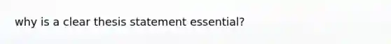 why is a clear thesis statement essential?