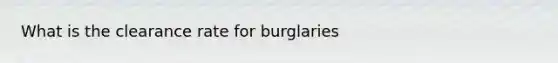 What is the clearance rate for burglaries