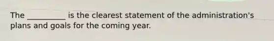 The __________ is the clearest statement of the administration's plans and goals for the coming year.