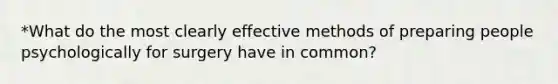 *What do the most clearly effective methods of preparing people psychologically for surgery have in common?