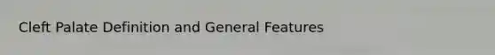 Cleft Palate Definition and General Features