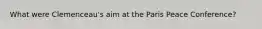 What were Clemenceau's aim at the Paris Peace Conference?