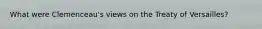 What were Clemenceau's views on the Treaty of Versailles?