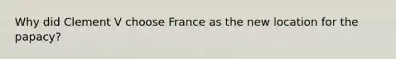 Why did Clement V choose France as the new location for the papacy?