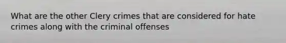 What are the other Clery crimes that are considered for hate crimes along with the criminal offenses