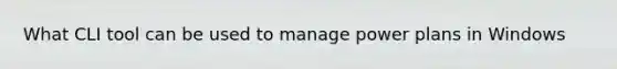 What CLI tool can be used to manage power plans in Windows