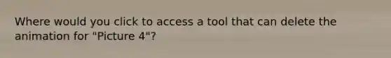 Where would you click to access a tool that can delete the animation for "Picture 4"?