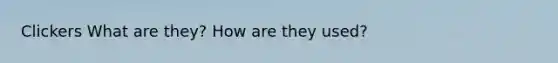 Clickers What are they? How are they used?