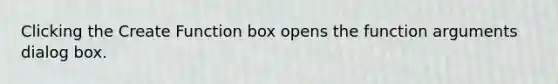 Clicking the Create Function box opens the function arguments dialog box.