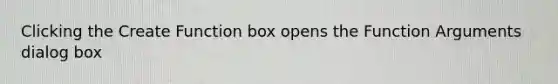 Clicking the Create Function box opens the Function Arguments dialog box