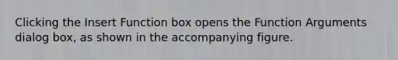 Clicking the Insert Function box opens the Function Arguments dialog box, as shown in the accompanying figure.