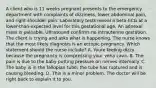 A client who is 11 weeks pregnant presents to the emergency department with complaints of dizziness, lower abdominal pain, and right shoulder pain. Laboratory tests reveal a beta-hCG at a lower-than-expected level for this gestational age. An adnexal mass is palpable. Ultrasound confirms no intrauterine gestation. The client is crying and asks what is happening. The nurse knows that the most likely diagnosis is an ectopic pregnancy. Which statement should the nurse include? A. Youre feeling dizzy because the pregnancy is compressing your vena cava. B. The pain is due to the baby putting pressure on nerves internally. C. The baby is in the fallopian tube; the tube has ruptured and is causing bleeding. D. This is a minor problem. The doctor will be right back to explain it to you.