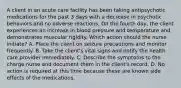 A client in an acute care facility has been taking antipsychotic medications for the past 3 days with a decrease in psychotic behaviors and no adverse reactions. On the fourth day, the client experiences an increase in blood pressure and temperature and demonstrates muscular rigidity. Which action should the nurse initiate? A. Place the client on seizure precautions and monitor frequently. B. Take the client's vital signs and notify the health care provider immediately. C. Describe the symptoms to the charge nurse and document them in the client's record. D. No action is required at this time because these are known side effects of the medications.