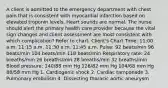 A client is admitted to the emergency department with chest pain that is consistent with myocardial infarction based on elevated troponin levels. Heart sounds are normal. The nurse should alert the primary health care provider because the vital sign changes and client assessment are most consistent with which complication? Refer to chart. Client's Chart Time: 11:00 a.m. 11:15 a.m. 11:30 a.m. 11:45 a.m. Pulse: 92 beats/min 96 beats/min 104 beats/min 118 beats/min Respiratory rate: 24 breaths/min 26 breaths/min 28 breaths/min 32 breaths/min Blood pressure: 140/88 mm Hg 128/82 mm Hg 104/68 mm Hg 88/58 mm Hg 1. Cardiogenic shock 2. Cardiac tamponade 3. Pulmonary embolism 4. Dissecting thoracic aortic aneurysm