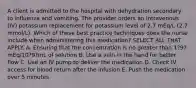 A client is admitted to the hospital with dehydration secondary to influenza and vomiting. The provider orders an intravenous (IV) potassium replacement for potassium level of 2.7 mEq/L (2.7 mmol/L). Which of these best practice techniques does the nurse include when administering this medication? SELECT ALL THAT APPLY. A. Ensuring that the concentration is no greater than 1?9?mEq/10?9?mL of solution B. Use a vein in the hand for better flow C. Use an IV pump to deliver the medication D. Check IV access for blood return after the infusion E. Push the medication over 5 minutes