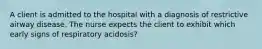 A client is admitted to the hospital with a diagnosis of restrictive airway disease. The nurse expects the client to exhibit which early signs of respiratory acidosis?