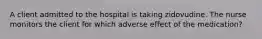 A client admitted to the hospital is taking zidovudine. The nurse monitors the client for which adverse effect of the medication?