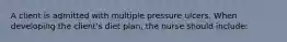 A client is admitted with multiple pressure ulcers. When developing the client's diet plan, the nurse should include: