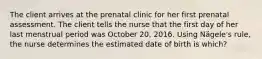 The client arrives at the prenatal clinic for her first prenatal assessment. The client tells the nurse that the first day of her last menstrual period was October 20, 2016. Using Nägele's rule, the nurse determines the estimated date of birth is which?