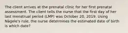 The client arrives at the prenatal clinic for her first prenatal assessment. The client tells the nurse that the first day of her last menstrual period (LMP) was October 20, 2019. Using Nägele's rule, the nurse determines the estimated date of birth is which date?