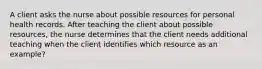 A client asks the nurse about possible resources for personal health records. After teaching the client about possible resources, the nurse determines that the client needs additional teaching when the client identifies which resource as an example?