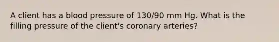 A client has a blood pressure of 130/90 mm Hg. What is the filling pressure of the client's coronary arteries?