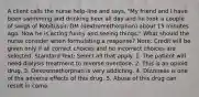 A client calls the nurse help-line and says, "My friend and I have been swimming and drinking beer all day and he took a couple of swigs of Robitussin DM (dextromethorphan) about 15 minutes ago. Now he is acting funny and seeing things." What should the nurse consider when formulating a response? Note: Credit will be given only if all correct choices and no incorrect choices are selected. Standard Text: Select all that apply. 1. The patient will need dialysis treatment to reverse overdose. 2. This is an opioid drug. 3. Dextromethorphan is very addicting. 4. Dizziness is one of the adverse effects of this drug. 5. Abuse of this drug can result in coma.