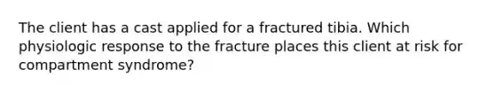 The client has a cast applied for a fractured tibia. Which physiologic response to the fracture places this client at risk for compartment syndrome?