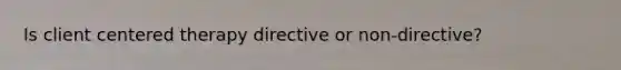 Is client centered therapy directive or non-directive?