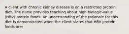 A client with chronic kidney disease is on a restricted protein diet. The nurse provides teaching about high biologic-value (HBV) protein foods. An understanding of the rationale for this diet is demonstrated when the client states that HBV protein foods are: