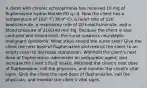 A client with chronic schizophrenia has received 10 mg of fluphenazine hydrochloride PO q.i.d. Now the client has a temperature of 102° F (38.9° C), a heart rate of 120 beats/minute, a respiratory rate of 20 breaths/minute, and a blood pressure of 210/140 mm Hg. Because the client is also confused and incontinent, the nurse suspects neuroleptic malignant syndrome. What steps should the nurse take? Give the client the next dose of fluphenazine and restrict the client to an empty room to decrease stimulation. Withhold the client's next dose of fluphenazine, administer an antipyretic agent, and increase the client's fluid intake. Withhold the client's next dose of fluphenazine, call the physician, and monitor the client's vital signs. Give the client the next dose of fluphenazine, call the physician, and monitor the client's vital signs.