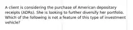 A client is considering the purchase of American depositary receipts (ADRs). She is looking to further diversify her portfolio. Which of the following is not a feature of this type of investment vehicle?