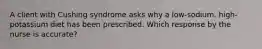 A client with Cushing syndrome asks why a low-sodium, high-potassium diet has been prescribed. Which response by the nurse is accurate?