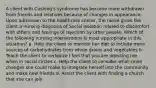 A client with Cushing's syndrome has become more withdrawn from friends and relatives because of changes in appearance. Upon admission to the healthcare center, the nurse gives the client a nursing diagnosis of Social Isolation related to discomfort with others and feelings of rejection by other people. Which of the following nursing interventions is most appropriate in this situation? a. Help the client to monitor her diet to include more sources of carbohydrates from whole grains and vegetables b. Teach the client to verbalize I feel that you are rejecting me when in social circles c. Help the client to consider what small changes she could make to integrate herself into the community and make new friends d. Assist the client with finding a church that she can join