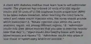 A client with diabetes mellitus must learn how to self-administer insulin. The physician has ordered 10 units of U-100 regular insulin and 35 units of U-100 isophane insulin suspension (NPH) to be taken before breakfast. When teaching the client how to select and rotate insulin injection sites, the nurse should provide which instruction? A. "Rotate injection sites within the same anatomic region, not among different regions." B. "Administer insulin into sites above muscles that you plan to exercise heavily later that day." C. "Inject insulin into healthy tissue with large blood vessels and nerves." D. "Administer insulin into areas of scar tissue or hypertrophy whenever possible."