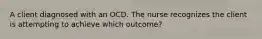 A client diagnosed with an OCD. The nurse recognizes the client is attempting to achieve which outcome?