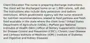 Client Education​ The nurse is preparing discharge instructions. The client will be discharged home on an 1,800 calorie, soft diet. The instructions also include daily potassium and sodium restrictions. Which government agency will the nurse research for nutrition recommendations related to food portions and fresh food available in the state where the client lives? United States Department of Agriculture (USDA) | MyPlate.gov National Institutes of Health (NIH) | Office of Dietary Supplements Centers for Disease Control and Prevention (CDC) | Chronic Liver Disease and Cirrhosis Institute of Medicine (IOM) | Institute of Diabetes and Digestive and Kidney Diseases