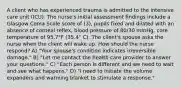 A client who has experienced trauma is admitted to the intensive care unit (ICU). The nurse's initial assessment findings include a Glasgow Coma Scale score of (3), pupils fixed and dilated with an absence of corneal reflex, blood pressure of 80/30 mmHg, core temperature of 95.7°F (35.4° C). The client's spouse asks the nurse when the client will wake up. How should the nurse respond? A) "Your spouse's condition indicates irreversible damage." B) "Let me contact the health care provider to answer your questions." C) "Each person is different and we need to wait and see what happens." D) "I need to initiate the volume expanders and warming blanket to stimulate a response."