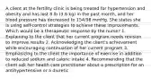 A client at the fertility clinic is being treated for hypertension and obesity and has lost 8 lb (3.6 kg) in the past month, and her blood pressure has decreased to 154/98 mmHg. She states she is using self-control strategies to achieve these improvements. Which would be a therapeutic response by the nurse? 1. Explaining to the client that her current program needs revision to improve results 2. Acknowledging the client's achievement while encouraging continuation of her current program 3. Emphasizing to the client the importance of exercise in addition to reduced sodium and caloric intake 4. Recommending that the client ask her health care practitioner about a prescription for an antihypertensive or a diuretic