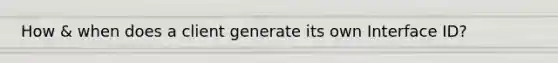 How & when does a client generate its own Interface ID?