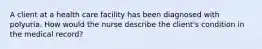 A client at a health care facility has been diagnosed with polyuria. How would the nurse describe the client's condition in the medical record?