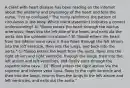 A client with heart disease has been reading on the internet about the anatomy and physiology of the heart and tells the nurse, "I'm so confused." The nurse reinforces the pattern of circulation in the body. Which client statement indicates a correct understanding? A) "Blood enters the heart through the ductus arteriosus, flows into the left side of the heart, and exits via the aorta into the systemic circulation." B) "Blood enters the heart from the inferior vena cava; it then flows through the left atrium into the left ventricle, then into the lungs, and back into the aorta." C) "Blood enters the heart from the aorta, flows into the right atrium and right ventricle, through the lungs, then into the left atrium and left ventricles, and finally exits through the superior vena cava." D) "Blood enters the right atrium via the superior and inferior vena cava, flows to the right ventricle and then into the lungs, returns from the lungs to the left atrium and left ventricles, and exits out the aorta."