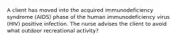 A client has moved into the acquired immunodeficiency syndrome (AIDS) phase of the human immunodeficiency virus (HIV) positive infection. The nurse advises the client to avoid what outdoor recreational activity?