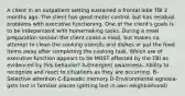 A client in an outpatient setting sustained a frontal lobe TBI 2 months ago. The client has good motor control, but has residual problems with executive functioning. One of the client's goals is to be independent with homemaking tasks. During a meal preparation session the client cooks a meal, but makes no attempt to clean the cooking utensils and dishes or put the food items away after completing the cooking task. Which are of executive function appears to be MOST affected by the TBI as evidenced by this behavior? A-Emergent awareness- Ability to recognize and react to situations as they are occurring. B-Selective attention C-Episodic memory D-Environmental agnosia- gets lost in familiar places (getting lost in own neighborhood)